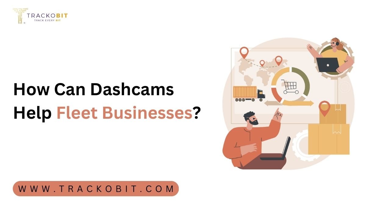 How Can Dashcams Help Fleet Businesses?