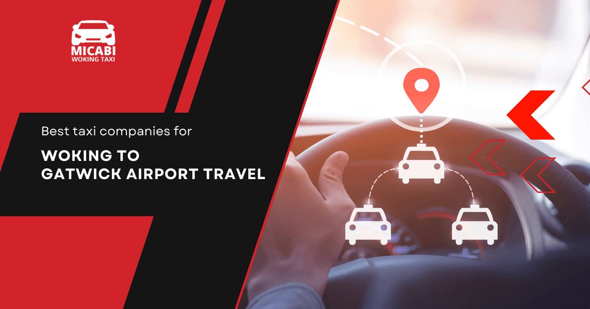 Best Taxi Companies for Woking to Gatwick Airport Travel