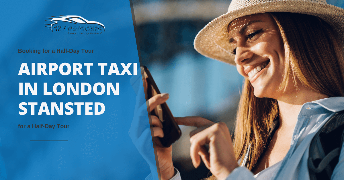 Booking an Airport Taxi in London Stansted for a Half-Day Tour