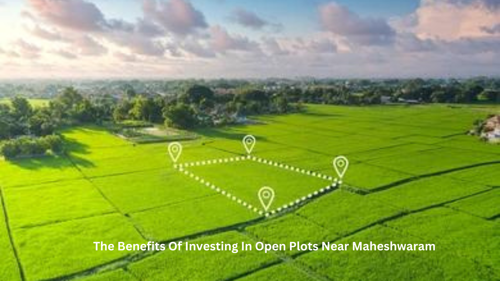 Investing In Open Plots Near Maheshwaram