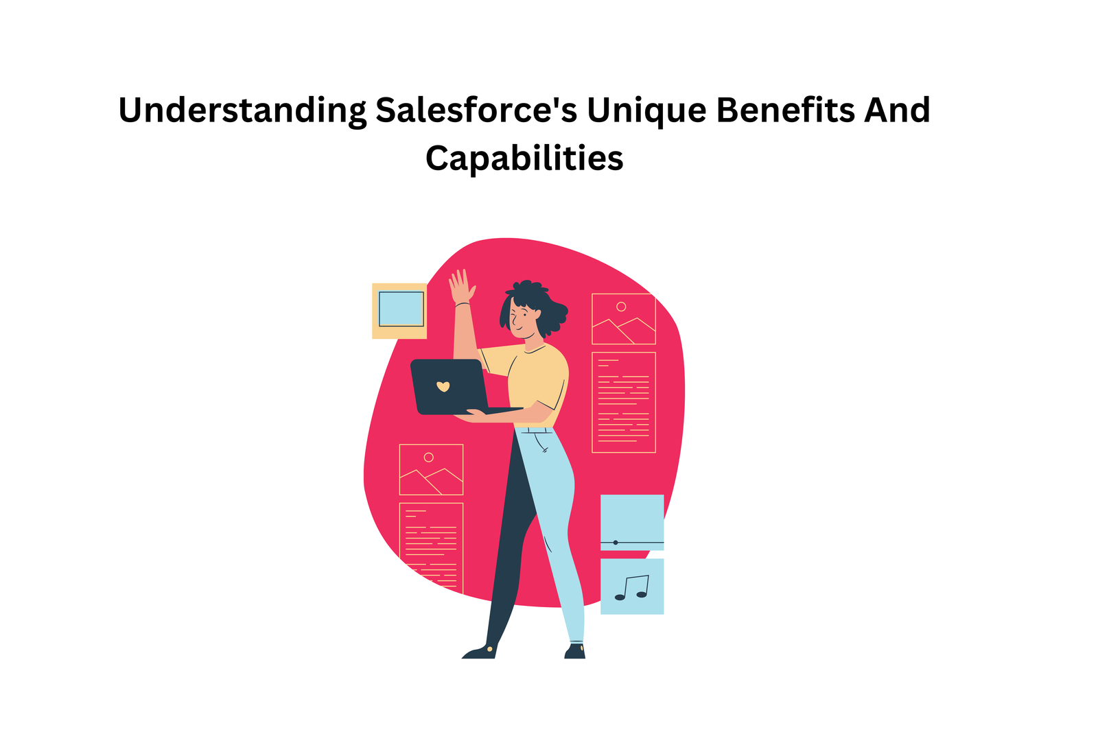Salesforce’s Unique Benefits And Capabilities
