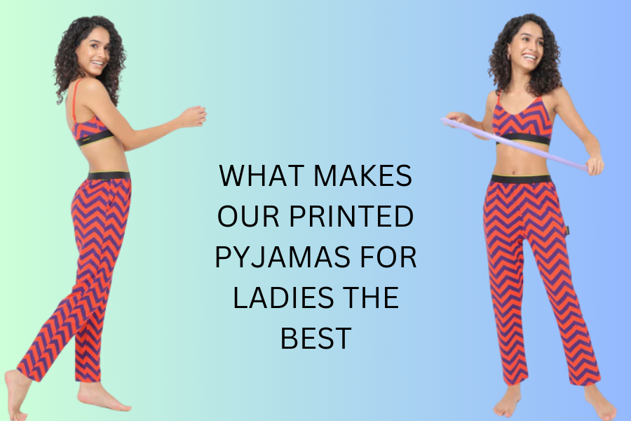 What Makes Our Printed Pyjamas for Ladies the Best