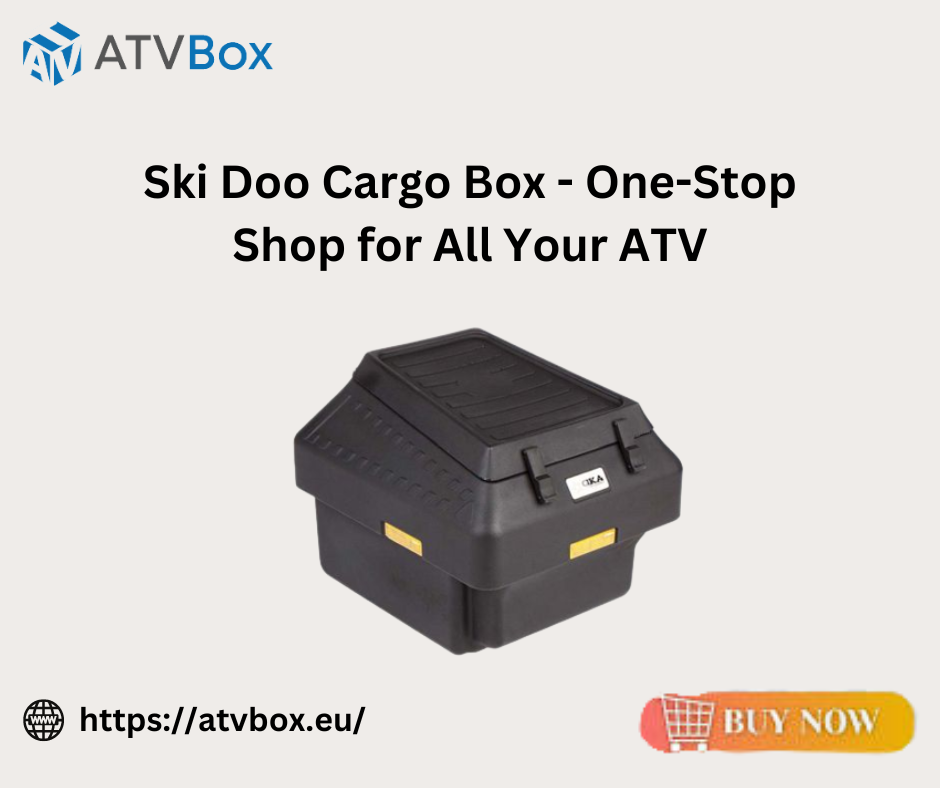 Ski Doo Cargo Box – One-Stop Shop for All Your ATV