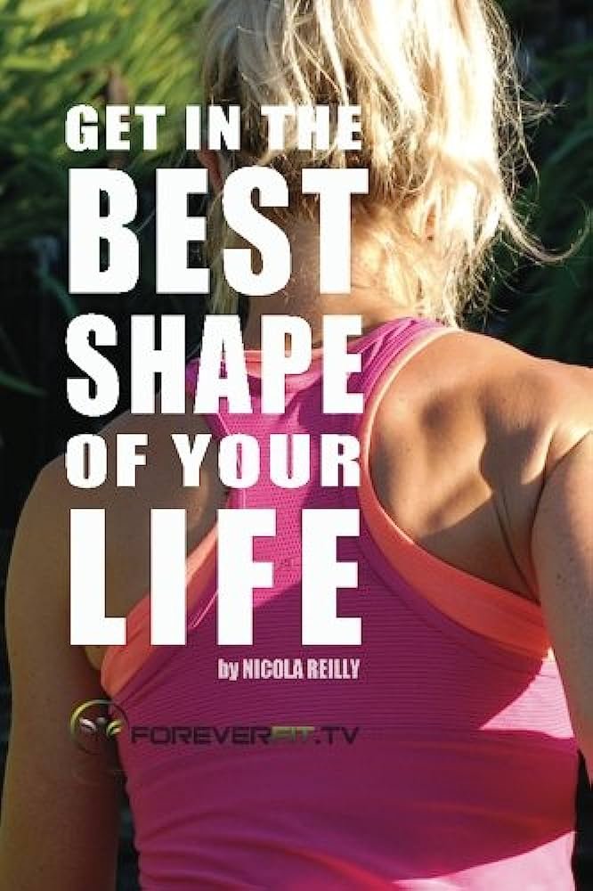 Learn How To Get In The Best Shape Of Your Life