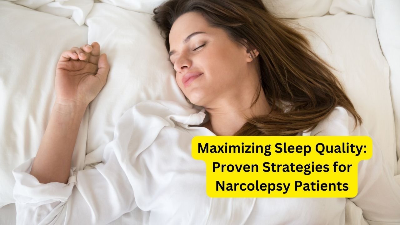 Maximizing Sleep Quality: Proven Strategies for Narcolepsy Patients