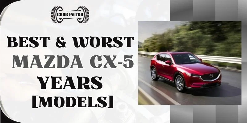 Mazda CX-5 Years to Avoid: A Comprehensive Guide to the Best and Worst Model Years